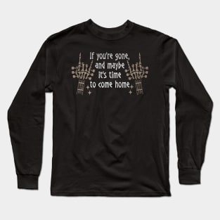 If You're Gone, And Maybe It's Time To Come Home Love Music Skeleton Hands Long Sleeve T-Shirt